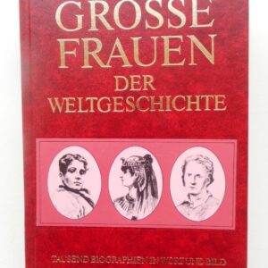 div. Autoren Große Frauen der Weltgeschichte. Tausend Biographien in Wort und Bild.