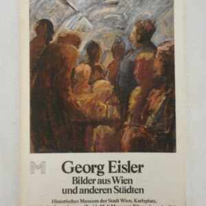 | Georg Eisler. Bilder aus Wien und anderen Städten. 59. Sonderausstellung d. Historischen Museums der Stadt Wien