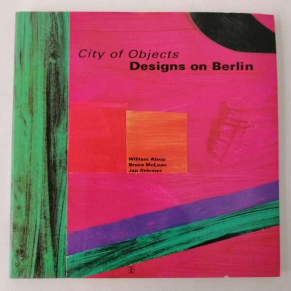 | City of Objects. Designs on Berlin. William Alsop