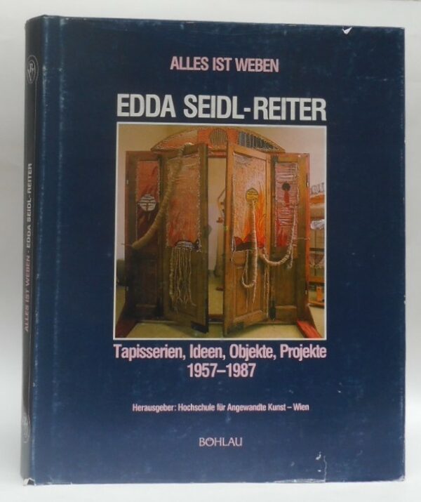 Hochschule f. Angewandte Kunst (Hg.) Alles ist Weben - Edda Seidl-Reiter. Tapisserien