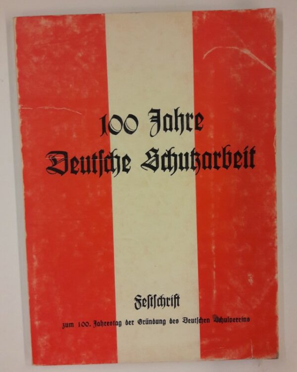 Schutzverein "Österreichische Landsmannschaft" (Hg.) 100 Jahre Deutsche Schutzarbeit. Festschrift zum 100. Jahrestag der Gründung des Deutschen Schulvereins.