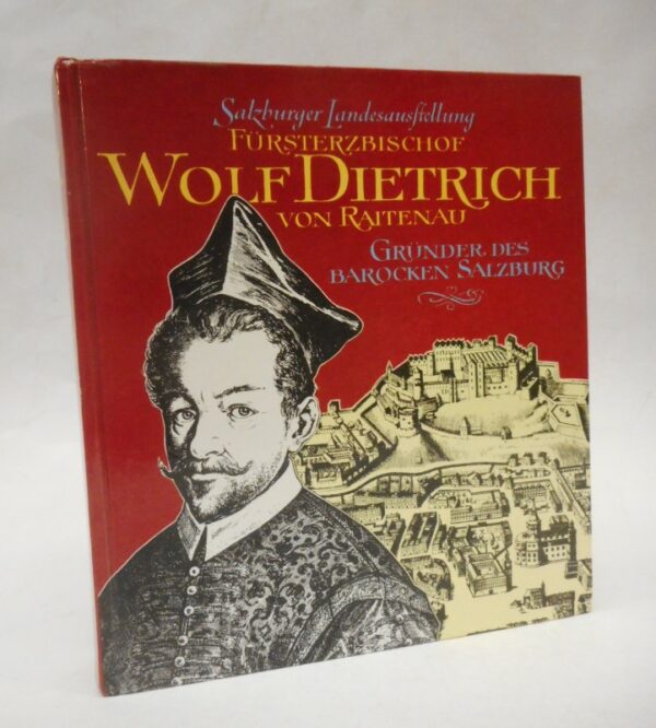 | Fürsterzbischof Wolf Dietrich von Raitenau. Gründer des barocken Salzburg. 16. Mai-26. Oktober 1987 im Residenz-Neugebäude und im Dommuseum zu Salzburg.