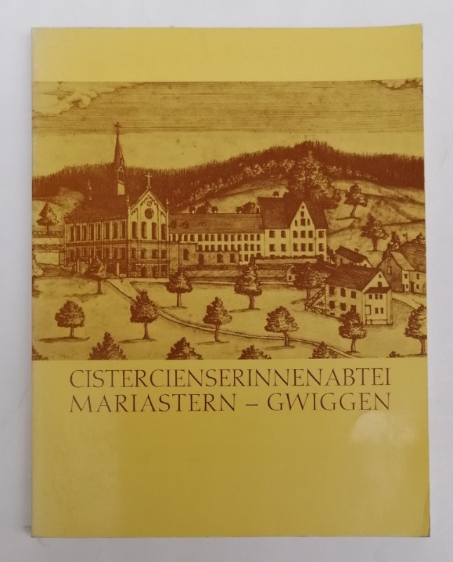 Abtei Mariastern-Gwiggen (Hg.) Geschichte der Cistercienserinnenabtei Mariastern-Gwiggen. Anfänge und Werdegang in 750 Jahren. Mit zahlr. Abb.