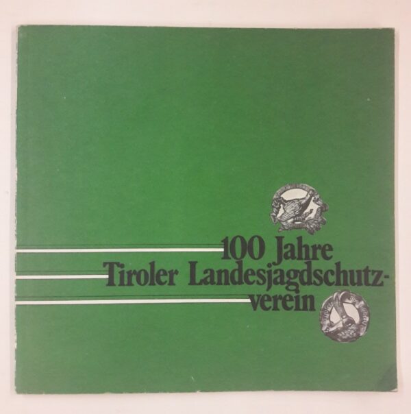 Tiroler Landesjagdschutzverein (Hg.) Festschrift 100 Jahre Tiroler Landesjagdschutzverein 1875-1975. Mit s/w Abb.