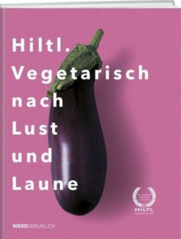 | Hiltl. Vegetarisch nach Lust und Laune. Das 100-Jahre-Hiltl-Buch.