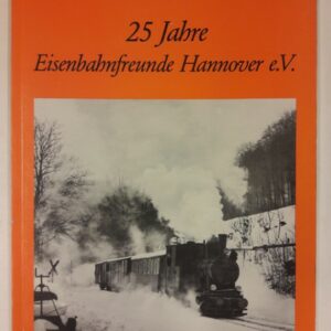 Eisenbahnfreunde Hannover e.V. (Hg.) 25 Jahre Eisenbahnfreunde Hannover e.V. Mit vielen s/w Abb.