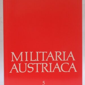 Gesellschaft für Österreichische Heereskunde (Hg.) Militaria Austriaca. Band 5. Mit 12 Tafeln