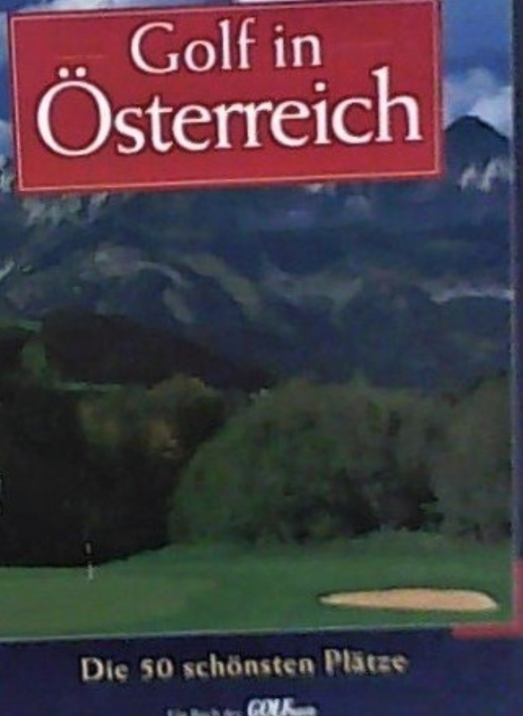 | Golf in Österreich. Die 50 schönsten Plätze