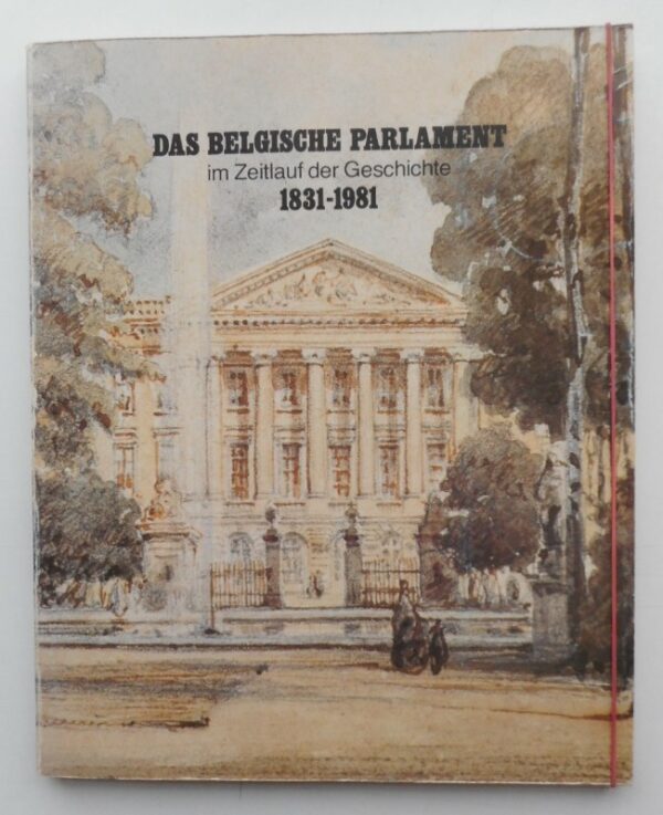Abgeordnetenkammer und Senat Brüssel (Hg.) Das belgische Parlament im Zeitlauf der Geschichte 1831-1981.