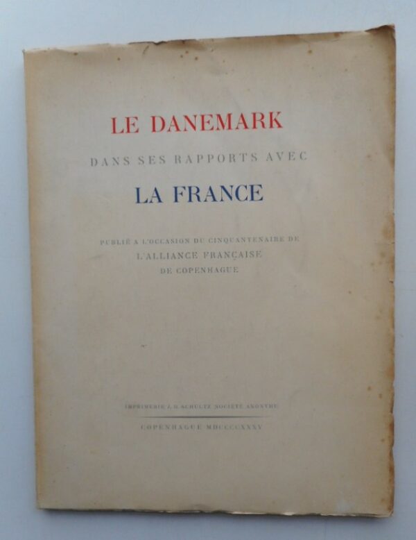 | Le Danemark dans ses Rapports avec La France. Publié a l'occasion du cinquantenaire de L'Alliance Française de Copenhague