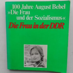 Autorenkollektiv von Panorama DDR (Hg.) Die Frau in der DDR. Zum 100. Jahrestag der Herausgabe von August Bebels Buch "Die Frau und der Sozialismus". Mit s/w-Abb.