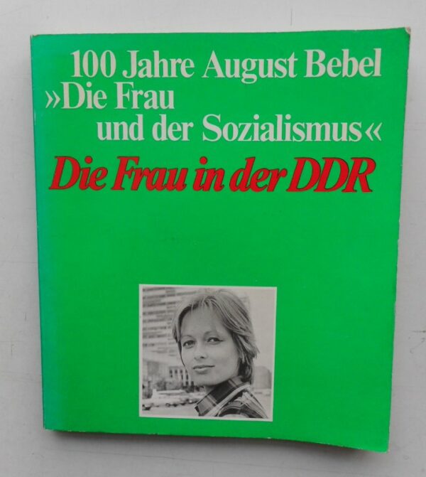 Autorenkollektiv von Panorama DDR (Hg.) Die Frau in der DDR. Zum 100. Jahrestag der Herausgabe von August Bebels Buch "Die Frau und der Sozialismus". Mit s/w-Abb.