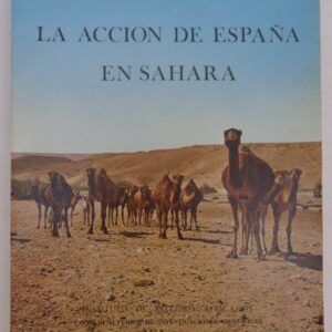 Instituto de Estudios Africanos La accion de Espana en Sahara. Con illustraciones
