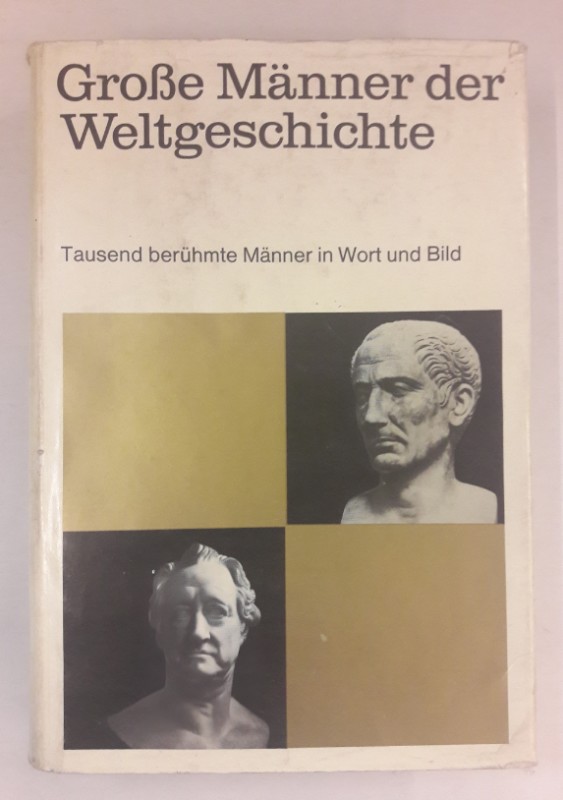 | Große Männer der Weltgeschichte. Tausend Biographien in Wort und Bild.