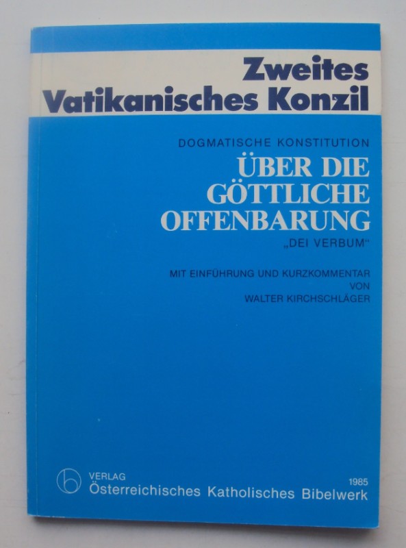 | Dogmatische Konstitution: Über die Göttliche Offenbarung "Dei Verbum". Vollständiger Text. Einführung und Kurzkommentar von Walter Kirchschläger