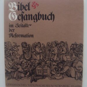 Germanisches Nationalmuseum Nürnberg (Hg.) Bibel und Gesangbuch im Zeitalter der Reformation. Ausstellung zur Erinnerung an die 95 Thesen Martin Luthers vom Jahre 1517