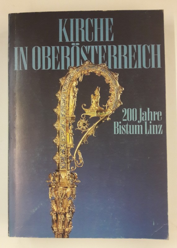 | Kirche in Oberösterreich - 200 Jahre Bistum Linz. Oberösterreichische Landesausstellung 1985. 26. April bis 27. Oktober 1985 im ehem. Benedinktinerstift Garsten