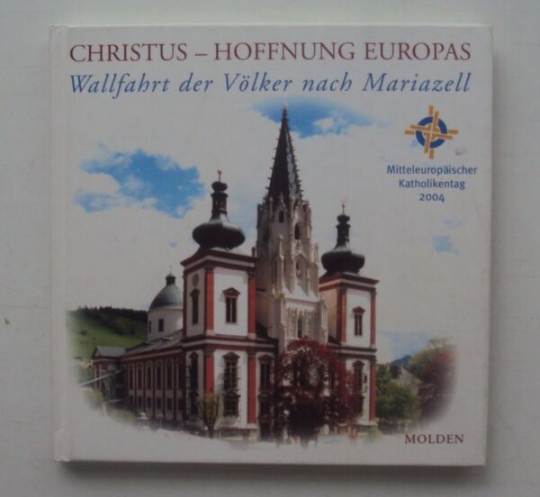 | Christus - Hoffnung Europas. Wallfahrt der Völker nach Mariazell. Mitteleuropäischer Katholikentag 2004.