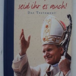 Johannes Paul II. Ich bin froh - seid ihr es auch! Das Testament. Hg. v. Bernhard Meuser.