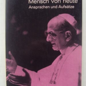 Papst Paul VI. Christus und der Mensch von heute. Ansprachen und Aufsätze.