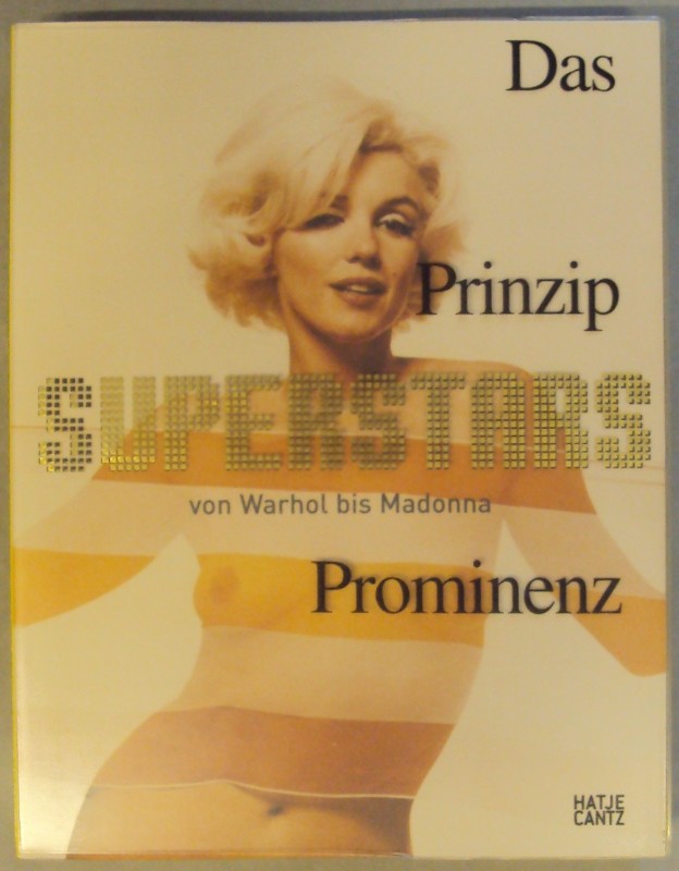 Kunsthalle Wien / BA-CA Kunstforum u.a. (Hg.) Das Prinzip Prominenz. Superstars von Warhol bis Madonna. Ausstellungskatalog.