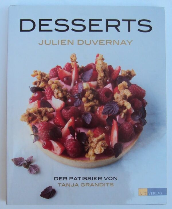 | Desserts. Julien Duvernay - Der Patissier von Tanja Grandits. Mit zahlr. Abb.