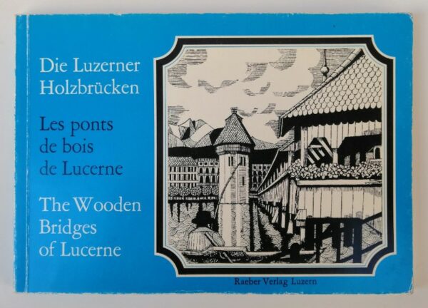 | Die Luzerner Holzbrücken / Les pons de bois de Lucerne / The Wooden Bridges of Lucerne. Vorwort von Adolf Reinle. Mit zahlr. s/w-Abb.