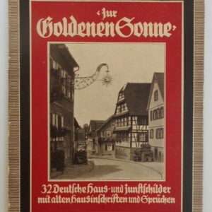| "Zur Goldenen Sonne". 32 Deutsche Haus- und Zunftschilder mit alten Hausinschriften und Sprüchen. Mit zahlr. s/w-Abb.