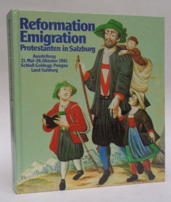 | Reformation - Emigration. Protestanten in Salzburg. Ausstellungskatalog zur Ausstellung 21.Mai - 26.Oktober 1981 im Schloß Goldegg