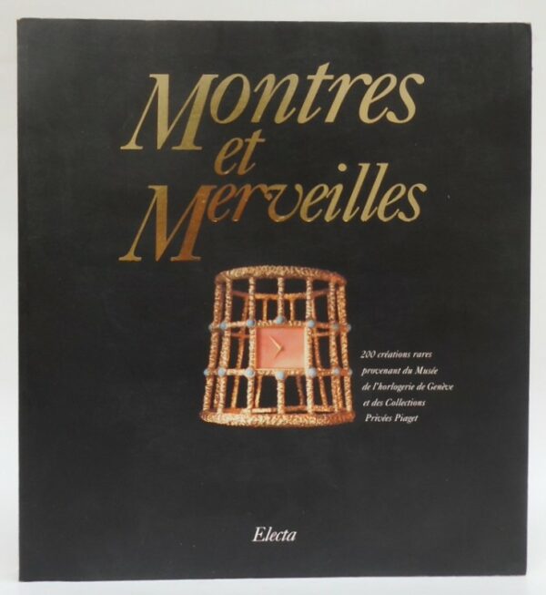 | Montres et Merveilles. 200 créations rares provenant du Musée de l'horlogerie de Genève et des Collections Privées Piaget. Avec beaucoup illustrations