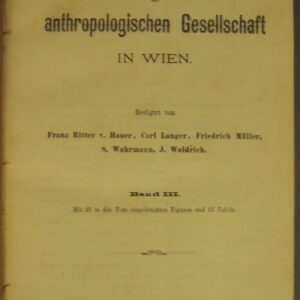 | Mittheilungen der anthropologischen Gesellschaft in Wien. Bd. III. Mit 21 in den Text eingedruckten Figuren und 13 Tafeln