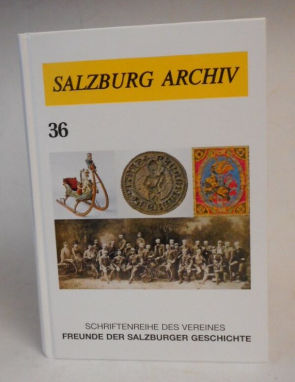 | Salzburg Archiv. Schriften des Vereines Freunde der Salzburger Geschichte. Bd. 36. Mit Abb.