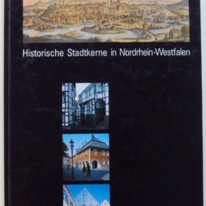 Die Arbeitsgemeinschaft Historische Stadtkerne in Nordrhein-Westfalen (Hg.) Historische Stadtkerne in Nordrhein-Westfalen. Eine Dokumentation. Mit zahlr. Abb.