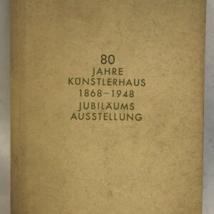 Wiener Künstlerhaus (Hrg.) 80 Jahre Künstlerhaus. Jubiläums-Ausstellung anlässlich der Schlussteinlegung 1868. Unter dem Ehrenschutz von Dr. Karl Renner. 14. Mai bis 1. August 1948.