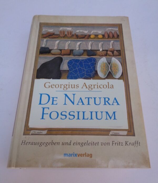 Georgicus Agricola De Natura Fossilium. Handbuch der Mineralogie (1546). Übersetzt von Georg Fraustadt.