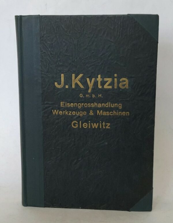 | J. Kytzia G.m.b.H. Eisen-Großhandlung: Werkzeuge / Maschinen. Gleiwitz. Mit zahlreichen Abbildungen.