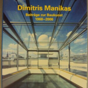 Universität für angewandte Kunst in Wien (Hg.) Dimitris Manikas. Beiträge zur Baukunst 1968-2006.