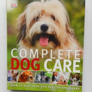 | Complete Dog Care. How to Keep Your Dog Healthy and Happy. With many pictures