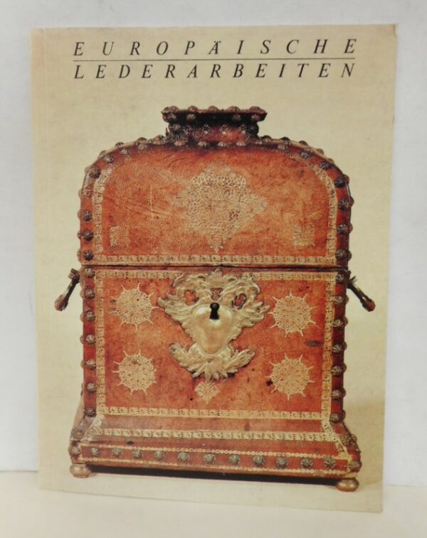 | Europäische Lederarbeiten vom 14. bis 19. Jahrhundert aus den Sammlungen des Berliner Kunstgewerbemuseums.
