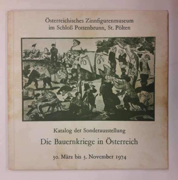 Museumsverein Pottenbrunn (Hg.) Die Bauernkriege in Österreich. Katalog der Sonderausstellung. 30. März bis 3. November 1974.