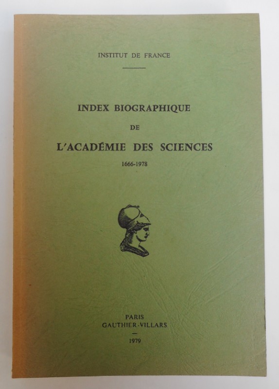 Institut de France Index Biographique de l'Académie des Sciences du 22 décembre 1666 au 1er octobre 1978.