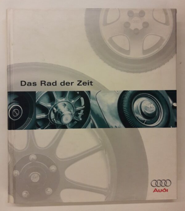 Audi AG (Hg.) Das Rad der Zeit. Die Geschichte der Audi AG.