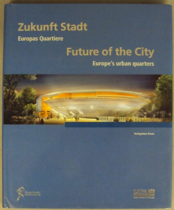 DIFA Deutsche Immobilien Fonds AG Zukunft Stadt. Europas Quartiere / Future of the City. Europe's urban quarters.