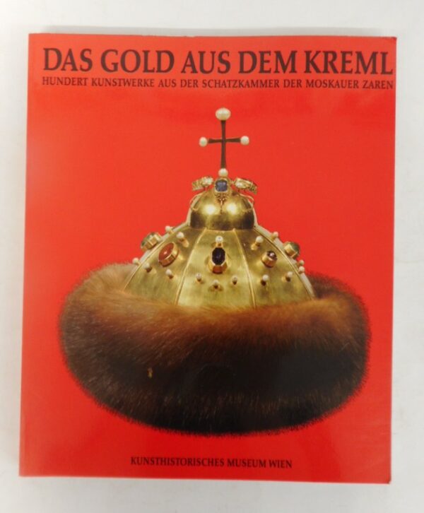 | Das Gold aus dem Kreml. Hundert Kunstwerke aus der Schatzkammer der Moskauer Zaren. Ausstellungskatalog.