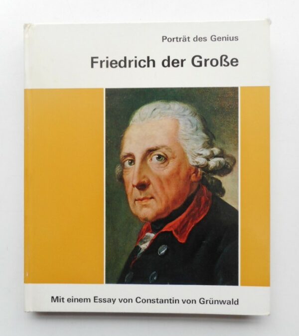 | Friedrich der Große. Poträt des Genius. Mit einem Essay von Constantin von Grünwald. Mit zahlr. Abb.