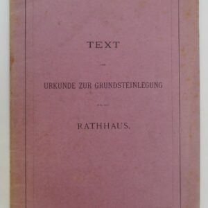| Text der Urkunde zur Grundsteinlegung für das Rathhaus.