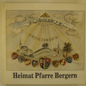 Pfarre Unterbergern (Hg.) Heimat Pfarre Bergern. 1784-1984. 200 Jahre Pfarre.