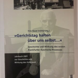 Fritz Bauer Institut (Hg.) Gerichtstag galten über uns selbst .... Geschichte und Wirkung des ersten Frankfurter Auschwitz-Prozesses. Jahrbuch 2001 zur Geschichte und Wirkung des Holocaust.