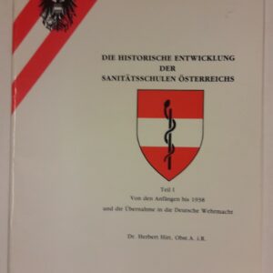 Bundesministerium für Landesverteidigung (Hg.) Die historische Entwicklung der Sanitätsschulen Österreichs. Teil 1. Von den Anfängen bis 1938 und die Übernahme in die Deutsche Wehrmacht.