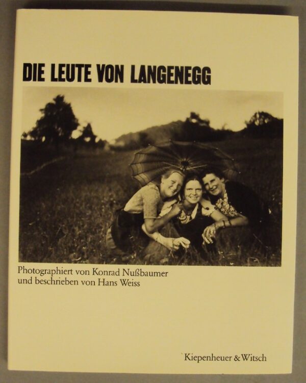 | Die Leute von Langenegg. Photographiert von Konrad Nußbaumer und geschrieben von Hans Weiss. Mit zahlr. s/w-Abb.